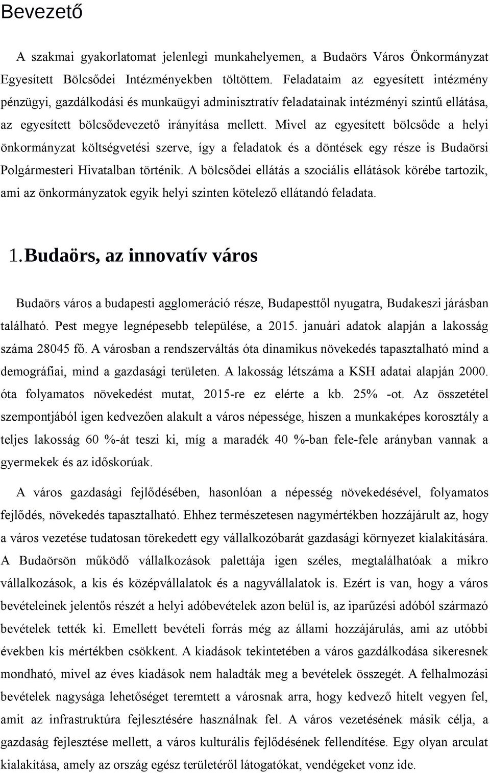 Mivel az egyesített bölcsőde a helyi önkormányzat költségvetési szerve, így a feladatok és a döntések egy része is Budaörsi Polgármesteri Hivatalban történik.