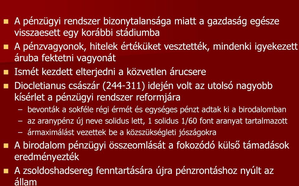 bevonták a sokféle régi érmét és egységes pénzt adtak ki a birodalomban az aranypénz új neve solidus lett, 1 solidus 1/60 font aranyat tartalmazott ármaximálást