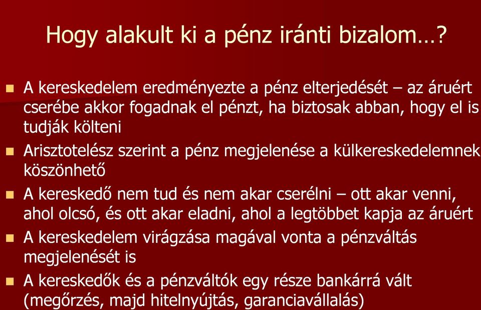 költeni Arisztotelész szerint a pénz megjelenése a külkereskedelemnek köszönhető A kereskedő nem tud és nem akar cserélni ott akar