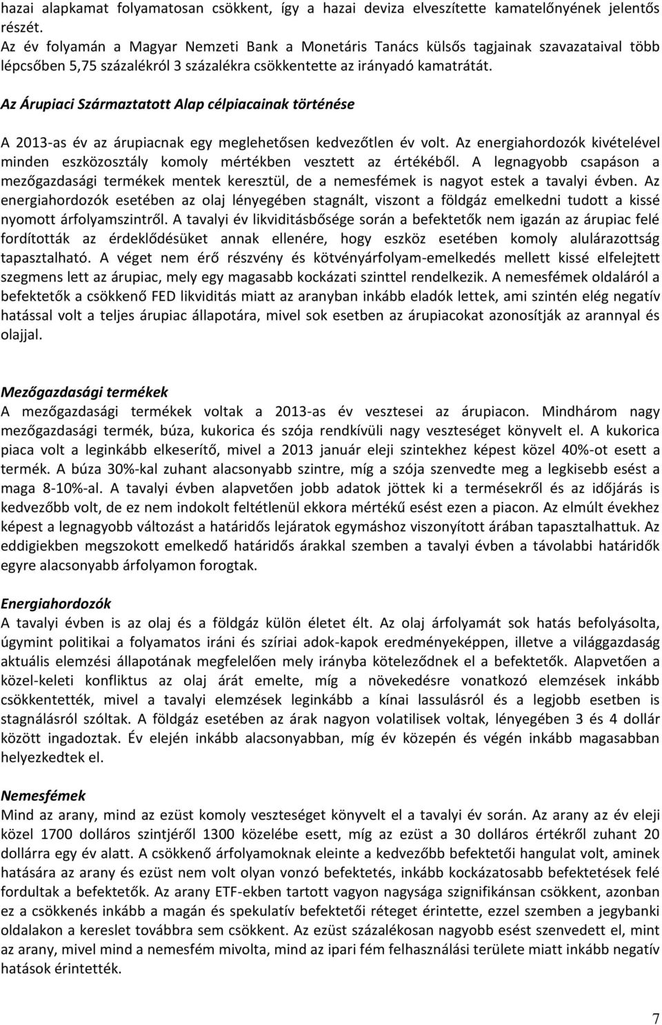 Az Árupiaci Származtatott Alap célpiacainak történése A 2013-as év az árupiacnak egy meglehetősen kedvezőtlen év volt.