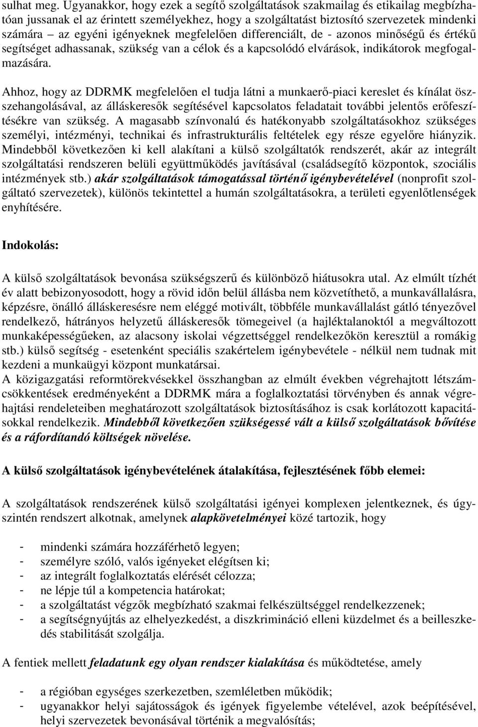 igényeknek megfelelıen differenciált, de - azonos minıségő és értékő segítséget adhassanak, szükség van a célok és a kapcsolódó elvárások, indikátorok megfogalmazására.