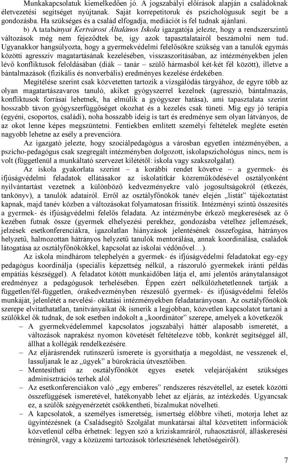 b) A tatabányai Kertvárosi Általános Iskola igazgatója jelezte, hogy a rendszerszintű változások még nem fejeződtek be, így azok tapasztalatairól beszámolni nem tud.