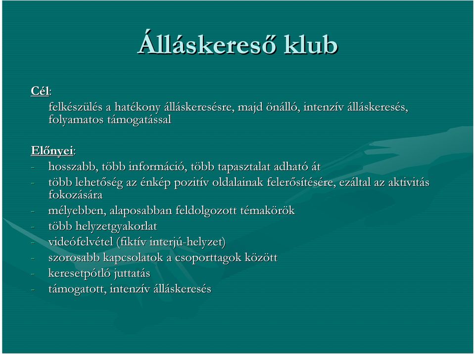 felerısítésére, re, ezáltal az aktivitás fokozására - mélyebben, alaposabban feldolgozott témakt makörök - több helyzetgyakorlat -