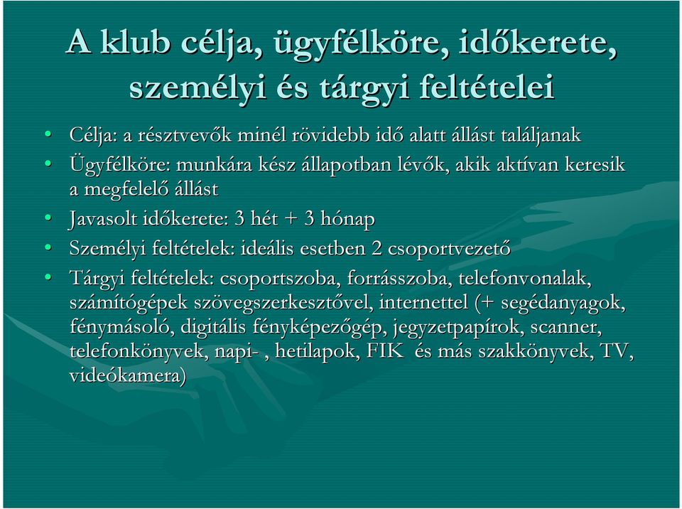 esetben 2 csoportvezetı Tárgyi feltételek: telek: csoportszoba, forrásszoba, telefonvonalak, számítógépek szövegszerkeszt vegszerkesztıvel, vel, internettel (+