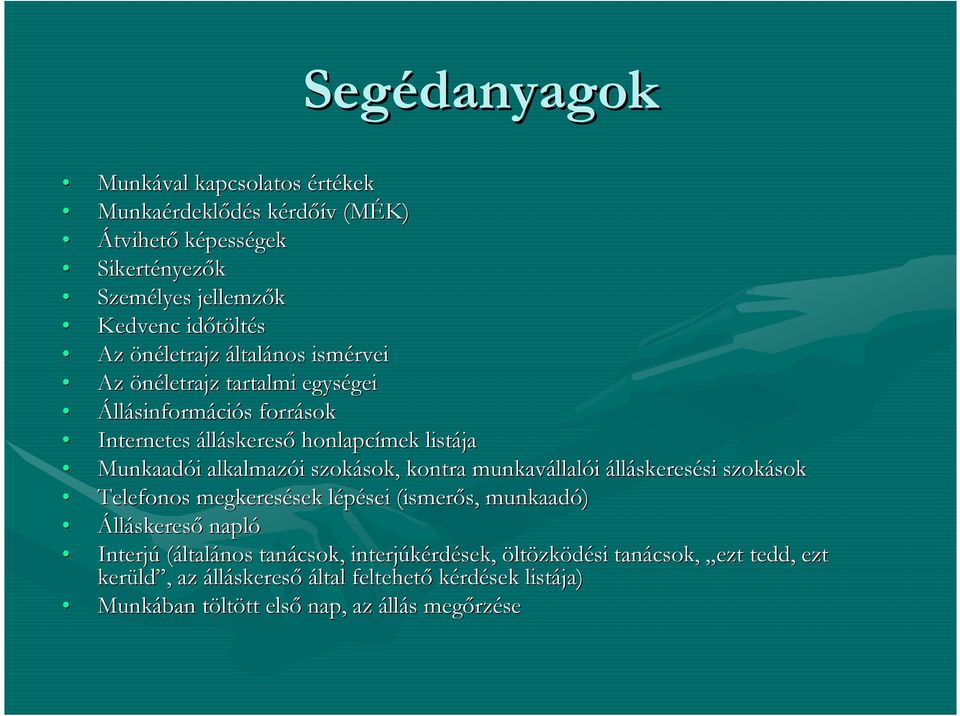 szokások, sok, kontra munkavállal llalói álláskeresési si szokások sok Telefonos megkeresések sek lépései l (ismerıs, s, munkaadó) Álláskeresı napló Interjú (általános