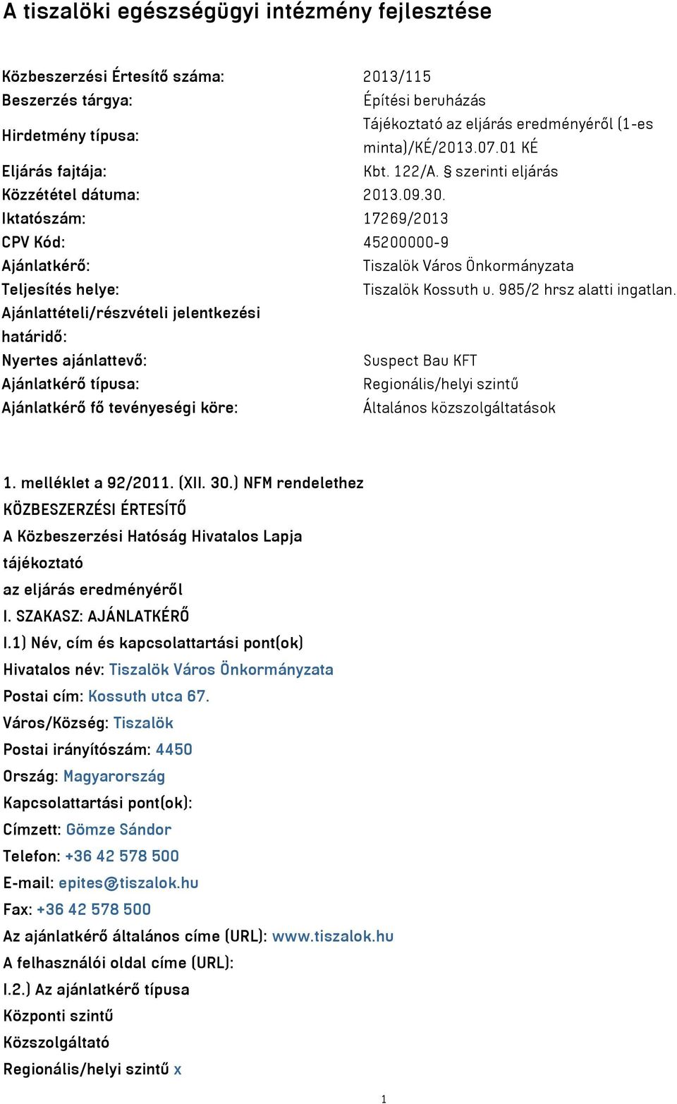 Iktatószám: 17269/2013 CPV Kód: 45200000-9 Ajánlatkérő: Tiszalök Város Önkormányzata Teljesítés helye: Tiszalök Kossuth u. 985/2 hrsz alatti ingatlan.