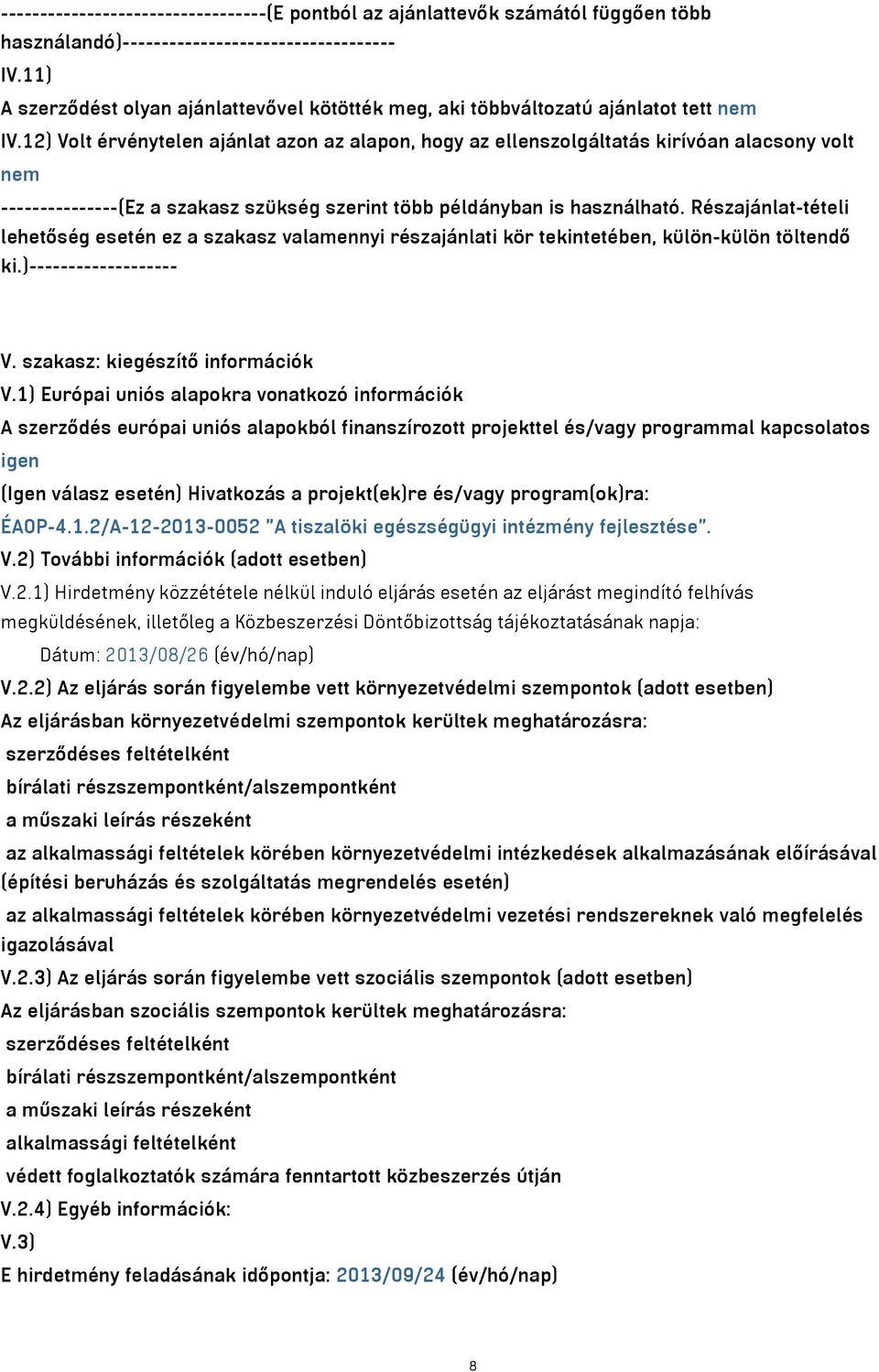 12) Volt érvénytelen ajánlat azon az alapon, hogy az ellenszolgáltatás kirívóan alacsony volt nem ---------------(Ez a szakasz szükség szerint több példányban is használható.