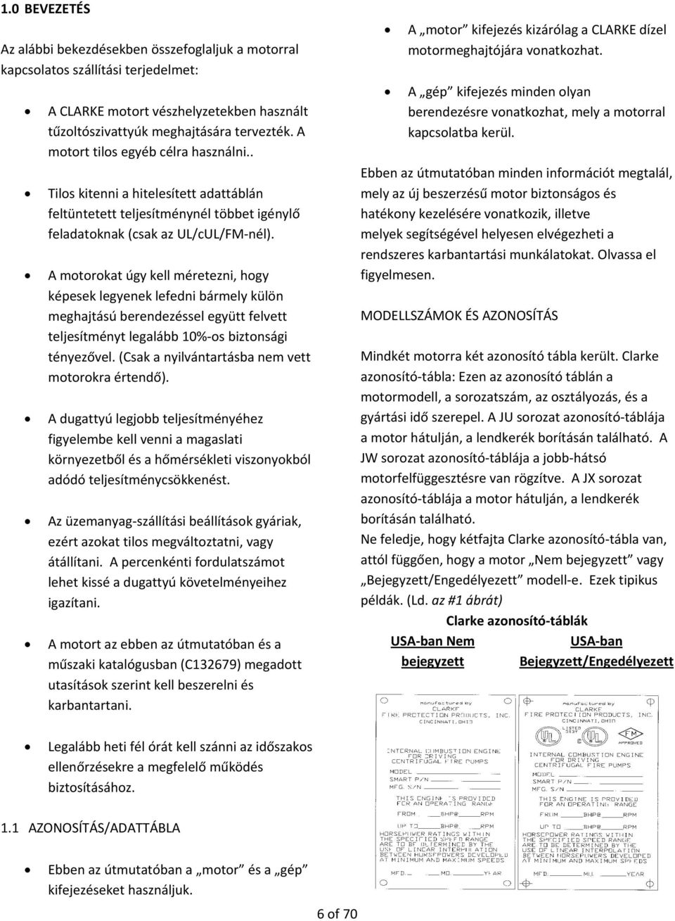 A motorokat úgy kell méretezni, hogy képesek legyenek lefedni bármely külön meghajtású berendezéssel együtt felvett teljesítményt legalább 10% os biztonsági tényezővel.