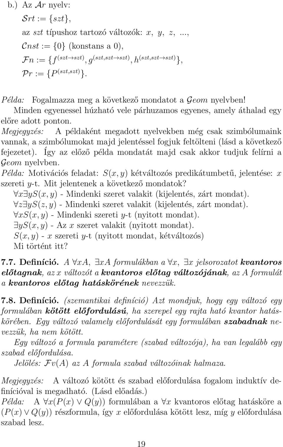 Megjegyzés: A példaként megadott nyelvekben még csak szimbólumaink vannak, a szimbólumokat majd jelentéssel fogjuk feltölteni (lásd a következő fejezetet).