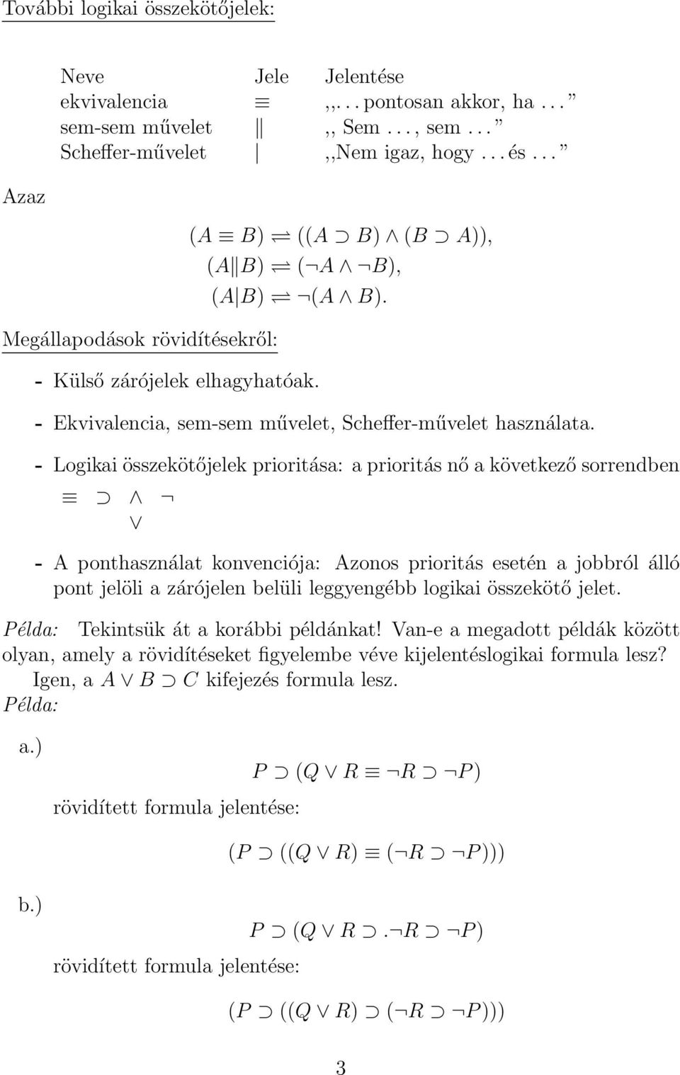 - Logikai összekötőjelek prioritása: a prioritás nő a következő sorrendben - A ponthasználat konvenciója: Azonos prioritás esetén a jobbról álló pont jelöli a zárójelen belüli leggyengébb logikai