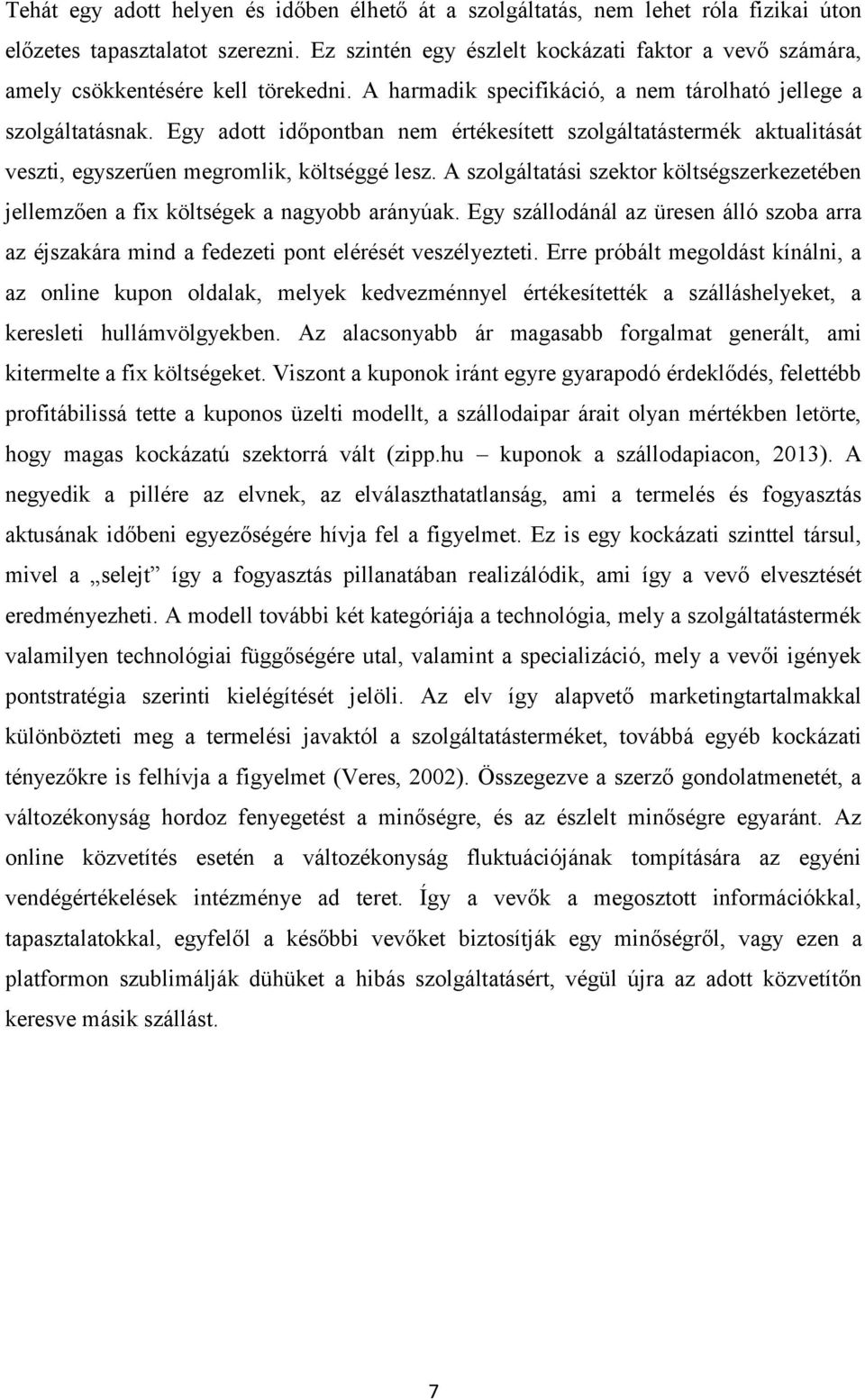 Egy adott időpontban nem értékesített szolgáltatástermék aktualitását veszti, egyszerűen megromlik, költséggé lesz.