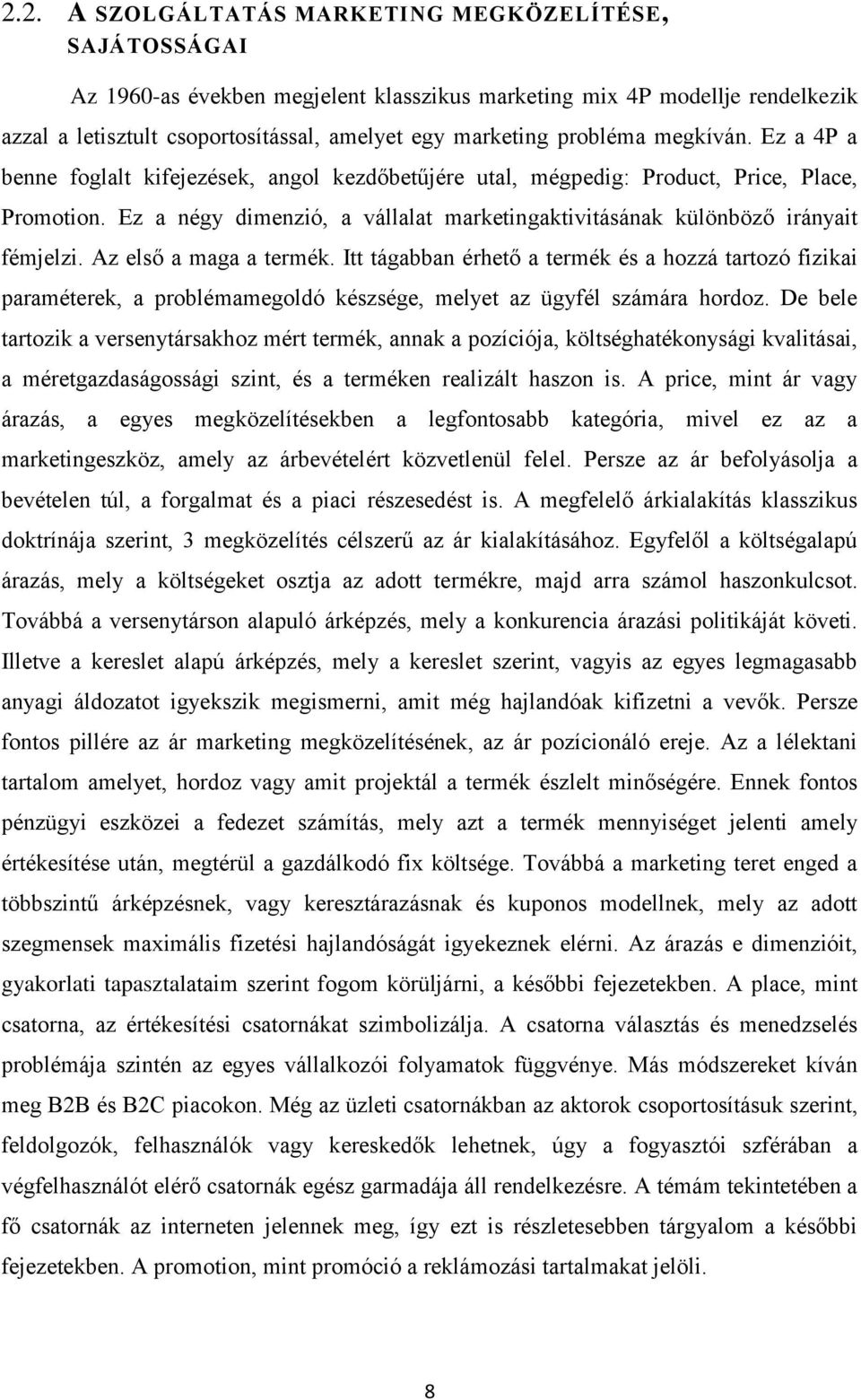 Ez a négy dimenzió, a vállalat marketingaktivitásának különböző irányait fémjelzi. Az első a maga a termék.