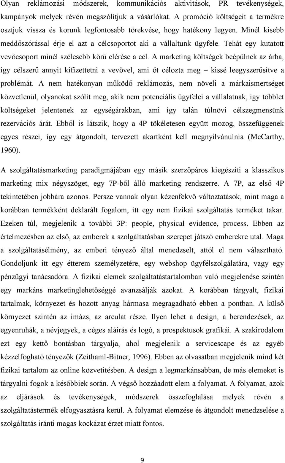 Tehát egy kutatott vevőcsoport minél szélesebb körű elérése a cél.