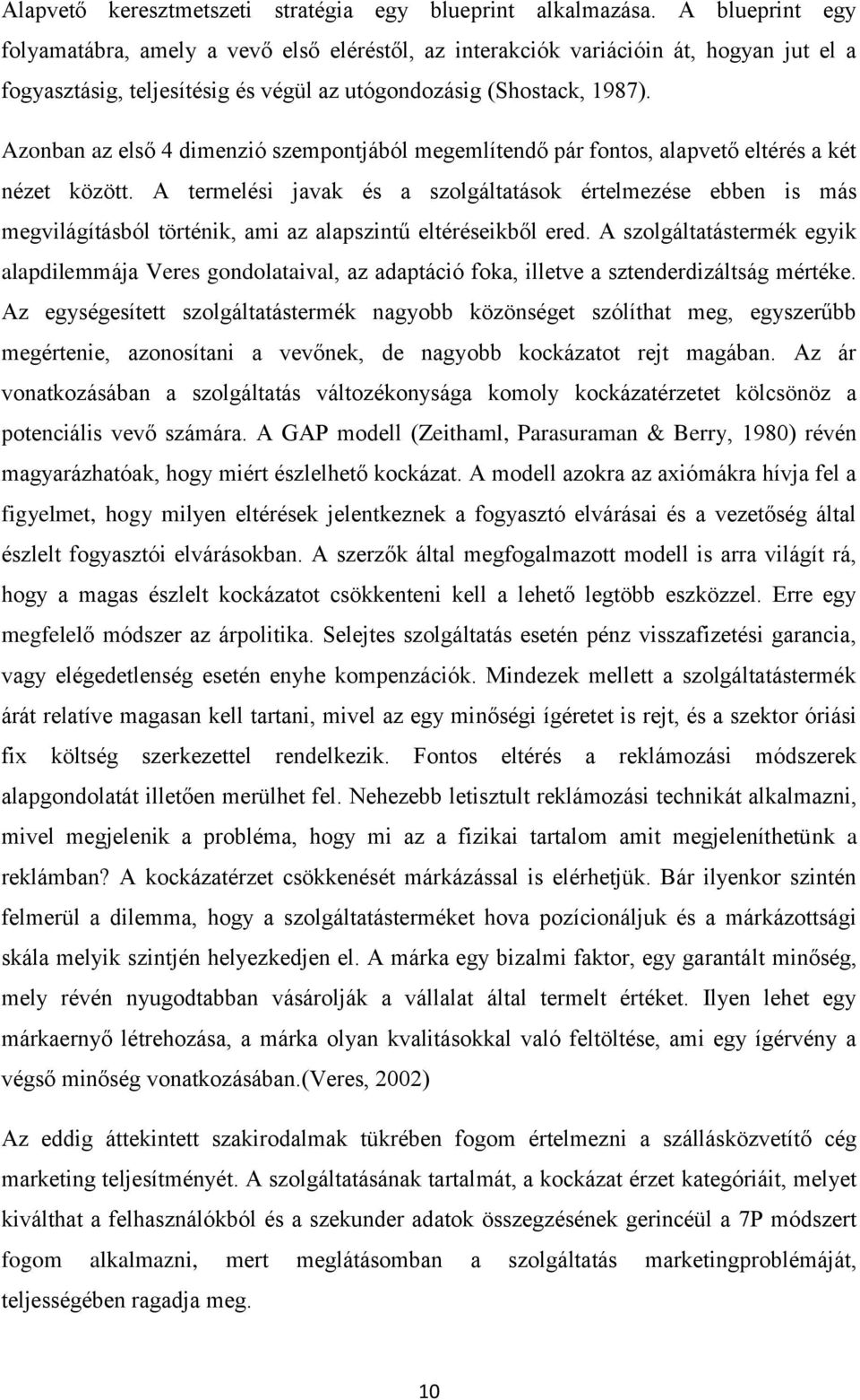 Azonban az első 4 dimenzió szempontjából megemlítendő pár fontos, alapvető eltérés a két nézet között.