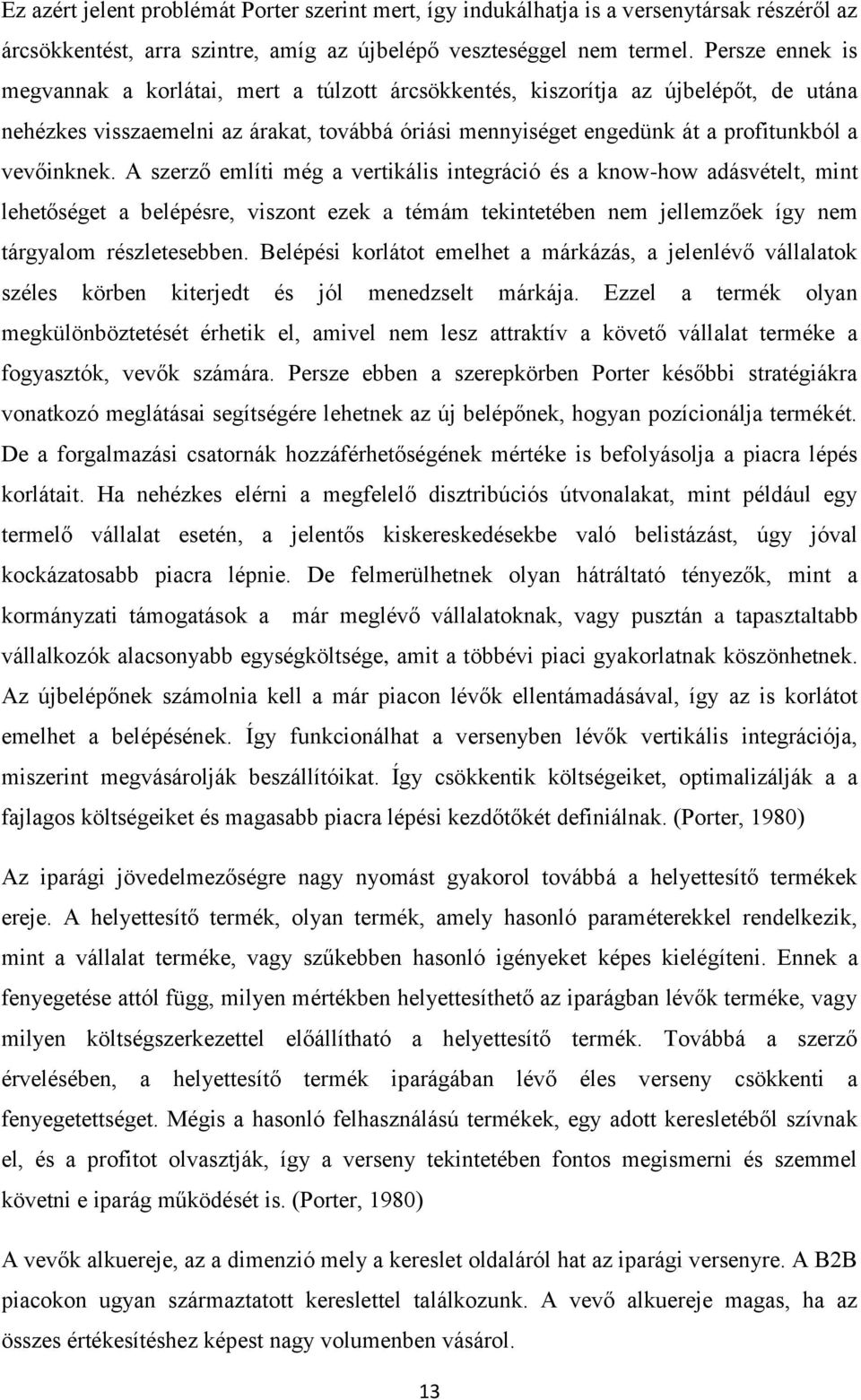 vevőinknek. A szerző említi még a vertikális integráció és a know-how adásvételt, mint lehetőséget a belépésre, viszont ezek a témám tekintetében nem jellemzőek így nem tárgyalom részletesebben.