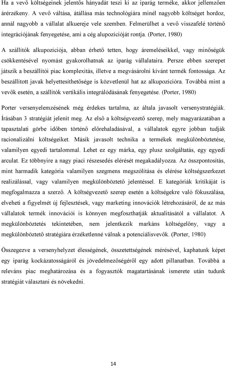 Felmerülhet a vevő visszafelé történő integrációjának fenyegetése, ami a cég alupozícióját rontja.