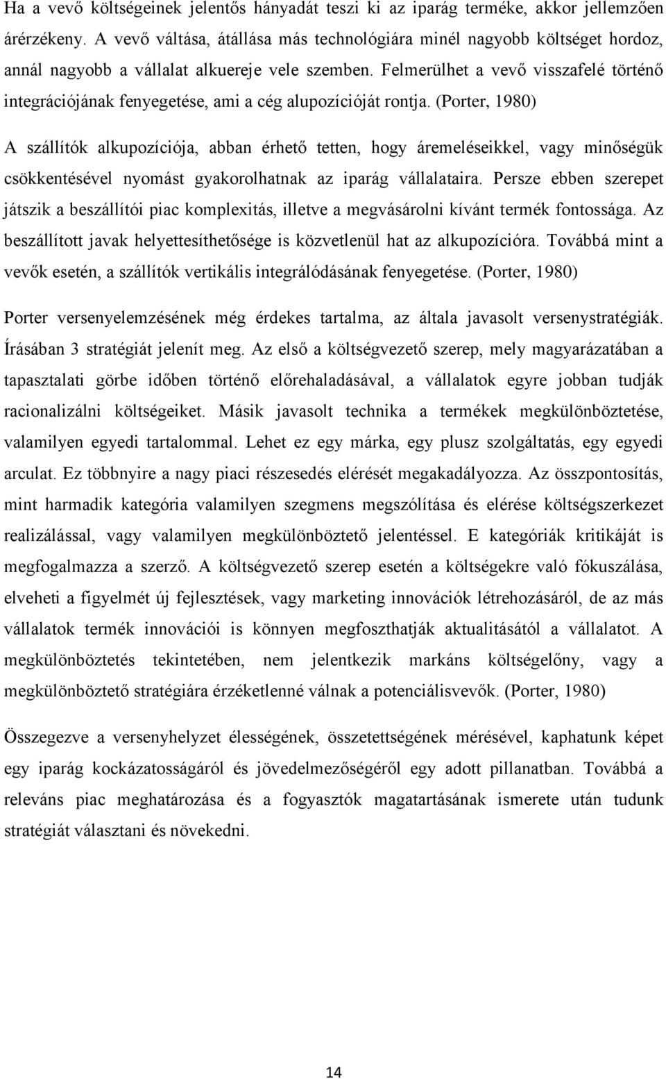 Felmerülhet a vevő visszafelé történő integrációjának fenyegetése, ami a cég alupozícióját rontja.