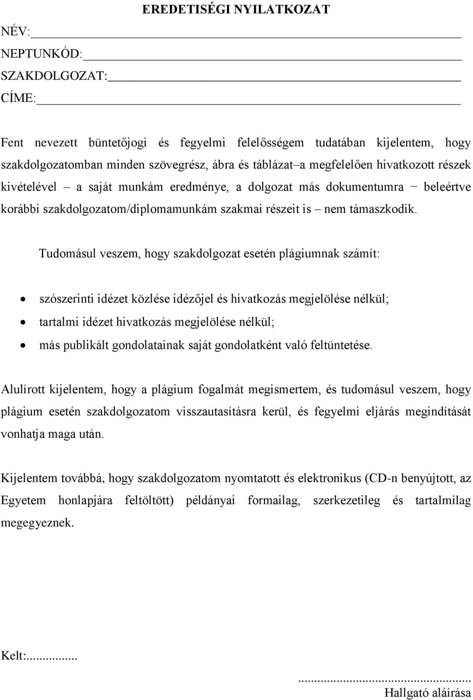 Tudomásul veszem, hogy szakdolgozat esetén plágiumnak számít: szószerinti idézet közlése idézőjel és hivatkozás megjelölése nélkül; tartalmi idézet hivatkozás megjelölése nélkül; más publikált