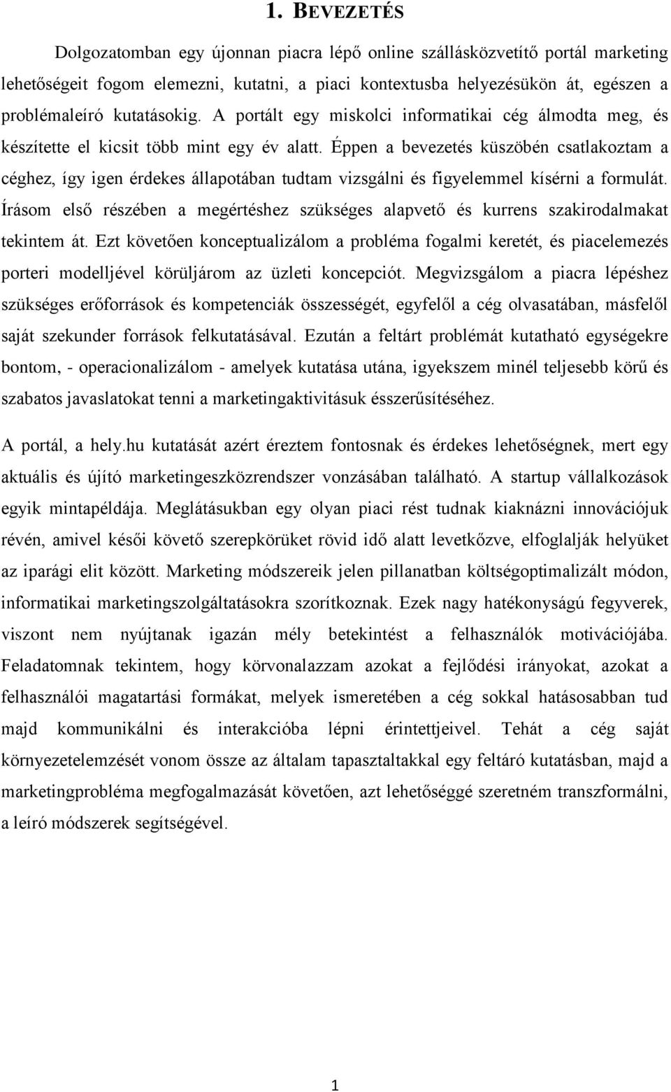 Éppen a bevezetés küszöbén csatlakoztam a céghez, így igen érdekes állapotában tudtam vizsgálni és figyelemmel kísérni a formulát.