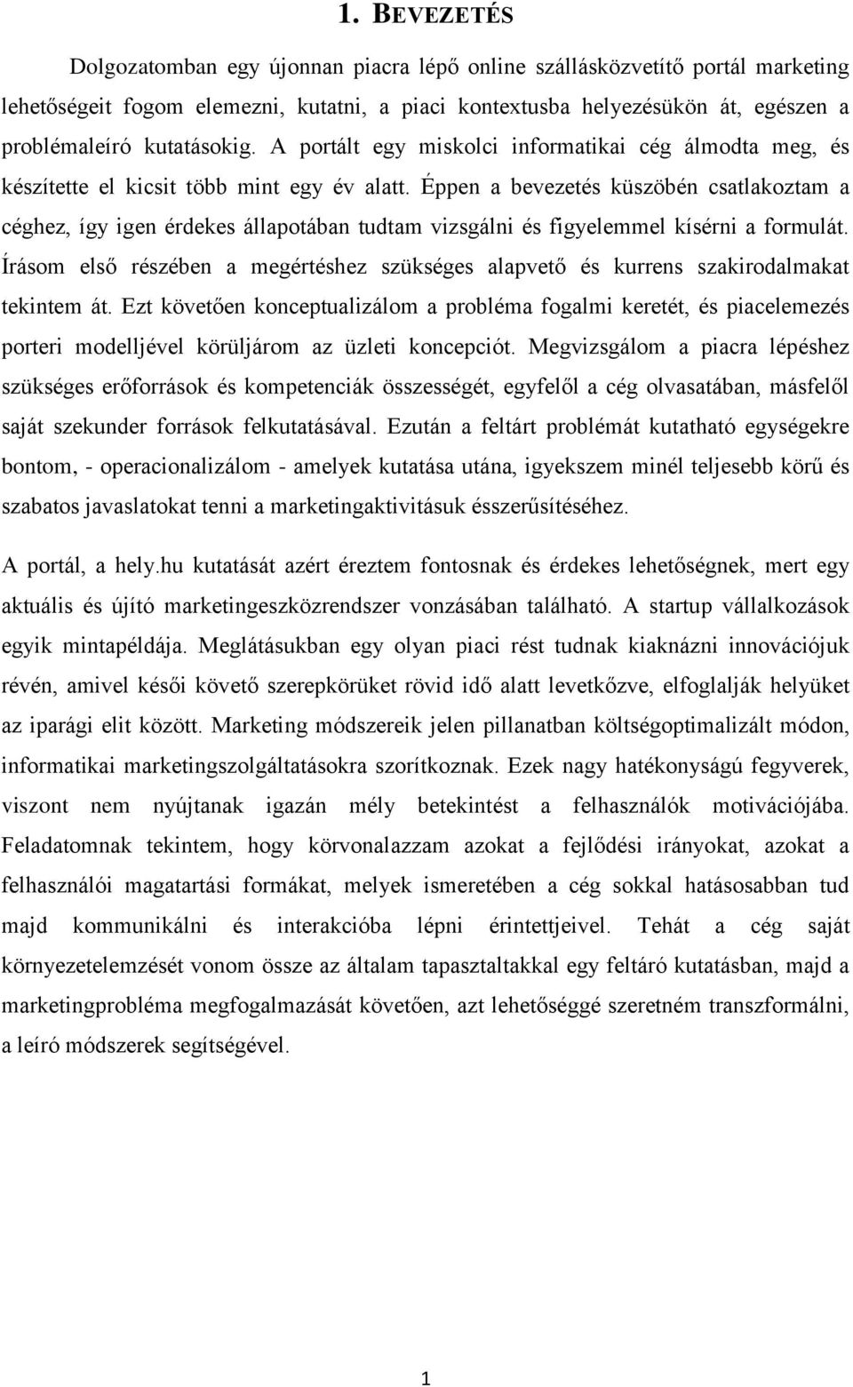 Éppen a bevezetés küszöbén csatlakoztam a céghez, így igen érdekes állapotában tudtam vizsgálni és figyelemmel kísérni a formulát.