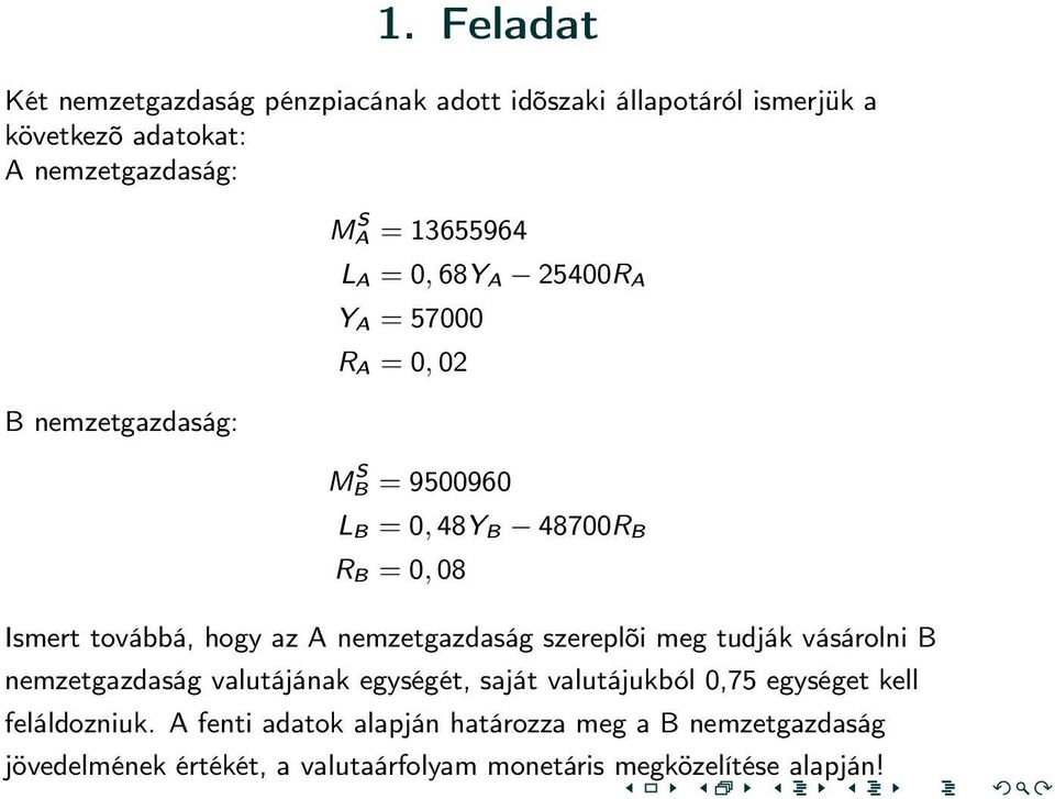 Ismert továbbá, hogy az A nemzetgazdaság szereplõi meg tudják vásárolni B nemzetgazdaság valutájának egységét, saját valutájukból 0,75