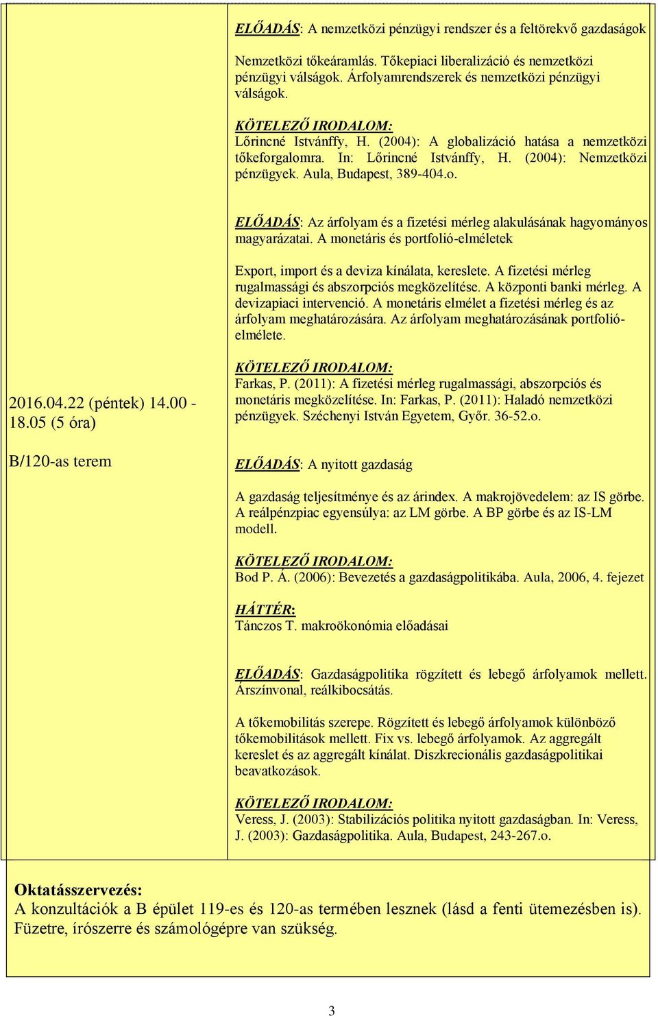 A monetáris és portfolió-elméletek Export, import és a deviza kínálata, kereslete. A fizetési mérleg rugalmassági és abszorpciós megközelítése. A központi banki mérleg. A devizapiaci intervenció.