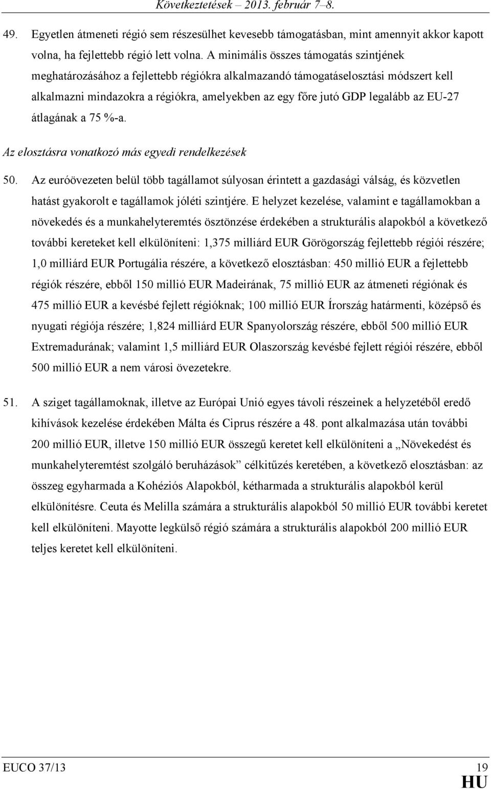 az EU-27 átlagának a 75 %-a. Az elosztásra vonatkozó más egyedi rendelkezések 50.