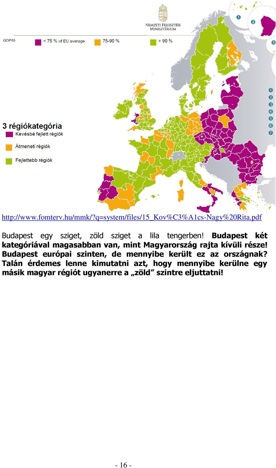 Budapest két kategóriával magasabban van, mint Magyarország rajta kívüli része!
