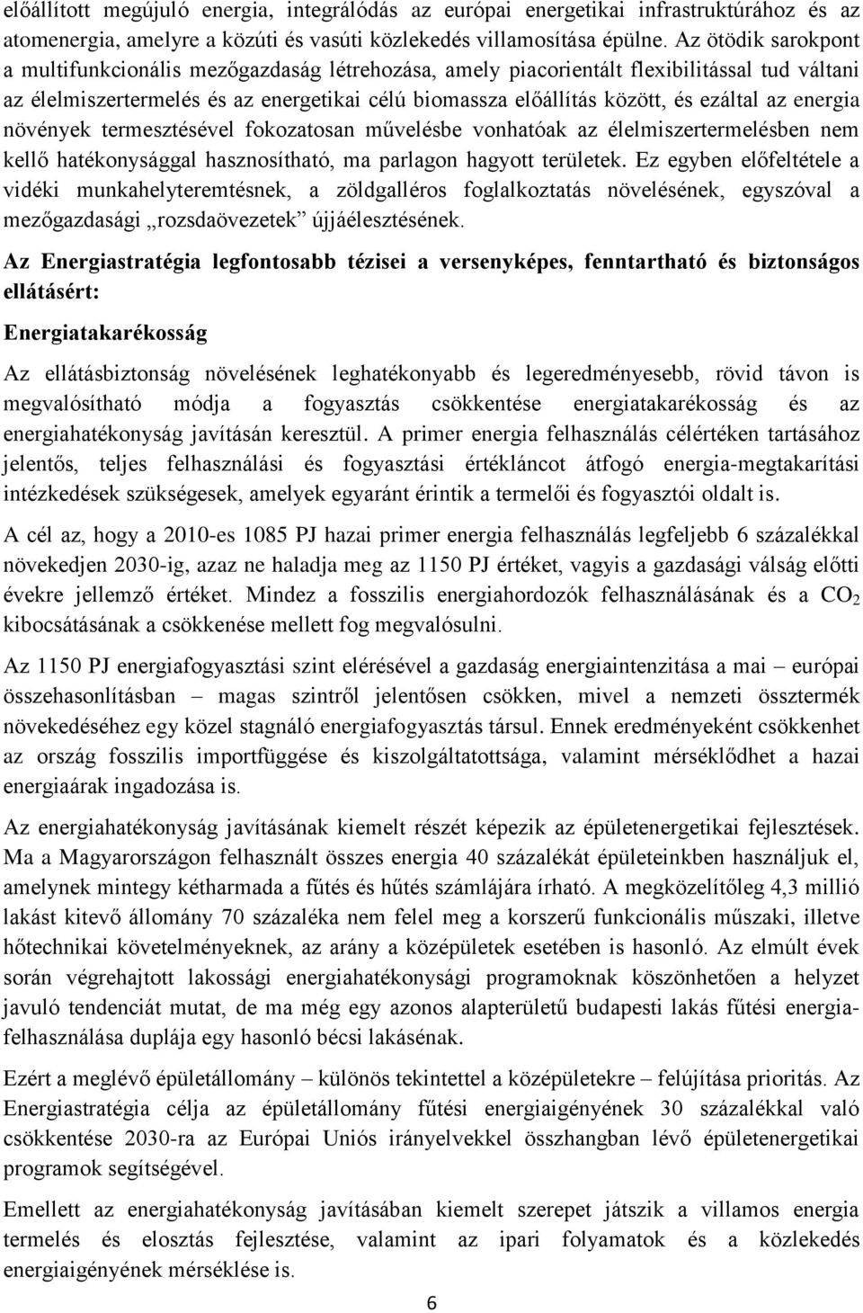 az energia növények termesztésével fokozatosan művelésbe vonhatóak az élelmiszertermelésben nem kellő hatékonysággal hasznosítható, ma parlagon hagyott területek.