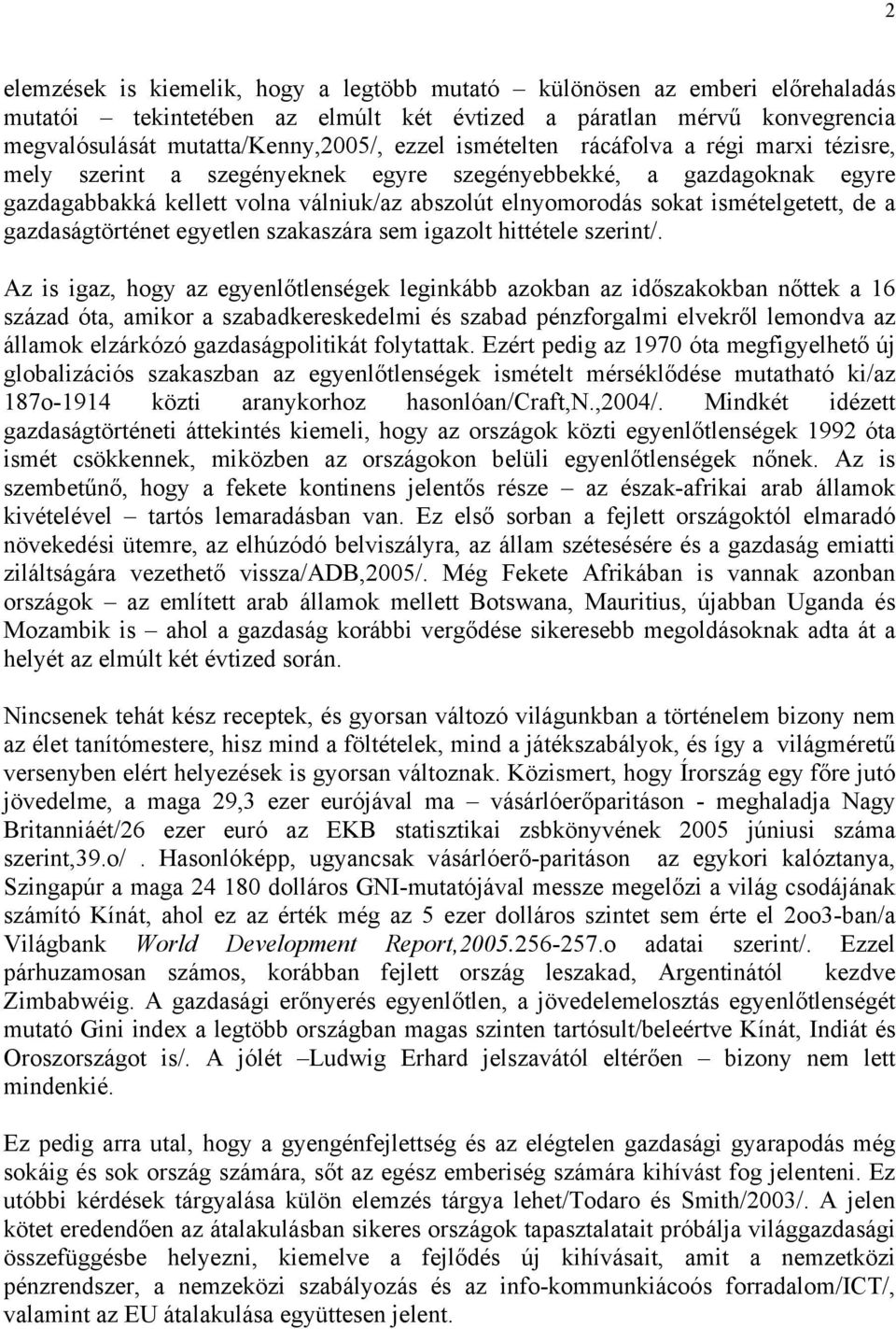 gazdaságtörténet egyetlen szakaszára sem igazolt hittétele szerint/.