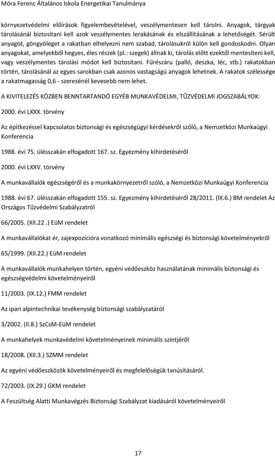 : szegek) állnak ki, tárolás előtt ezektől mentesíteni kell, vagy veszélymentes tárolási módot kell biztosítani. Fűrészáru (palló, deszka, léc, stb.