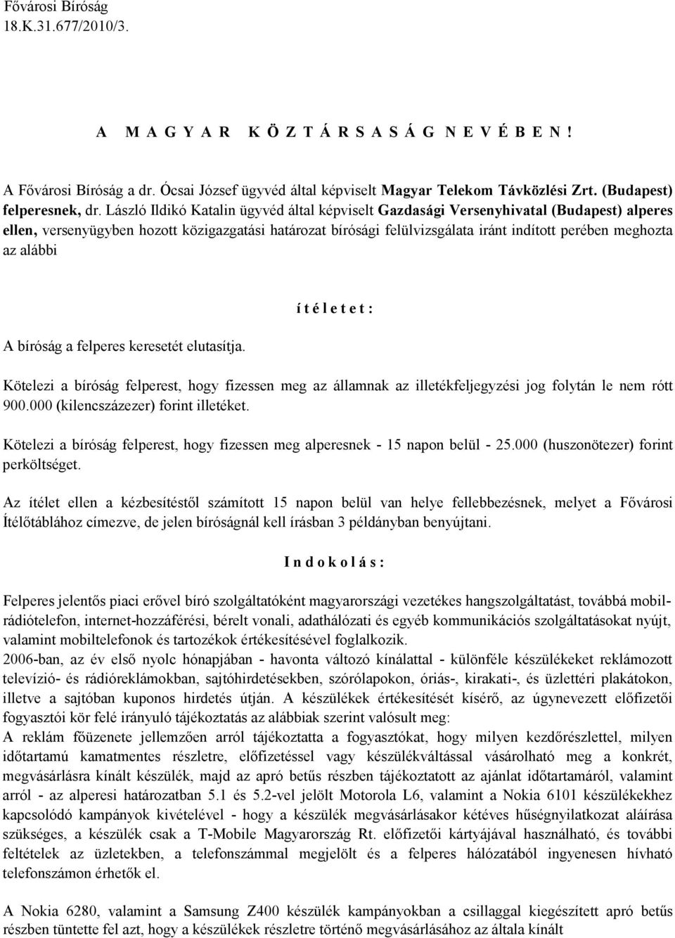 László Ildikó Katalin ügyvéd által képviselt Gazdasági Versenyhivatal (Budapest) alperes ellen, versenyügyben hozott közigazgatási határozat bírósági felülvizsgálata iránt indított perében meghozta