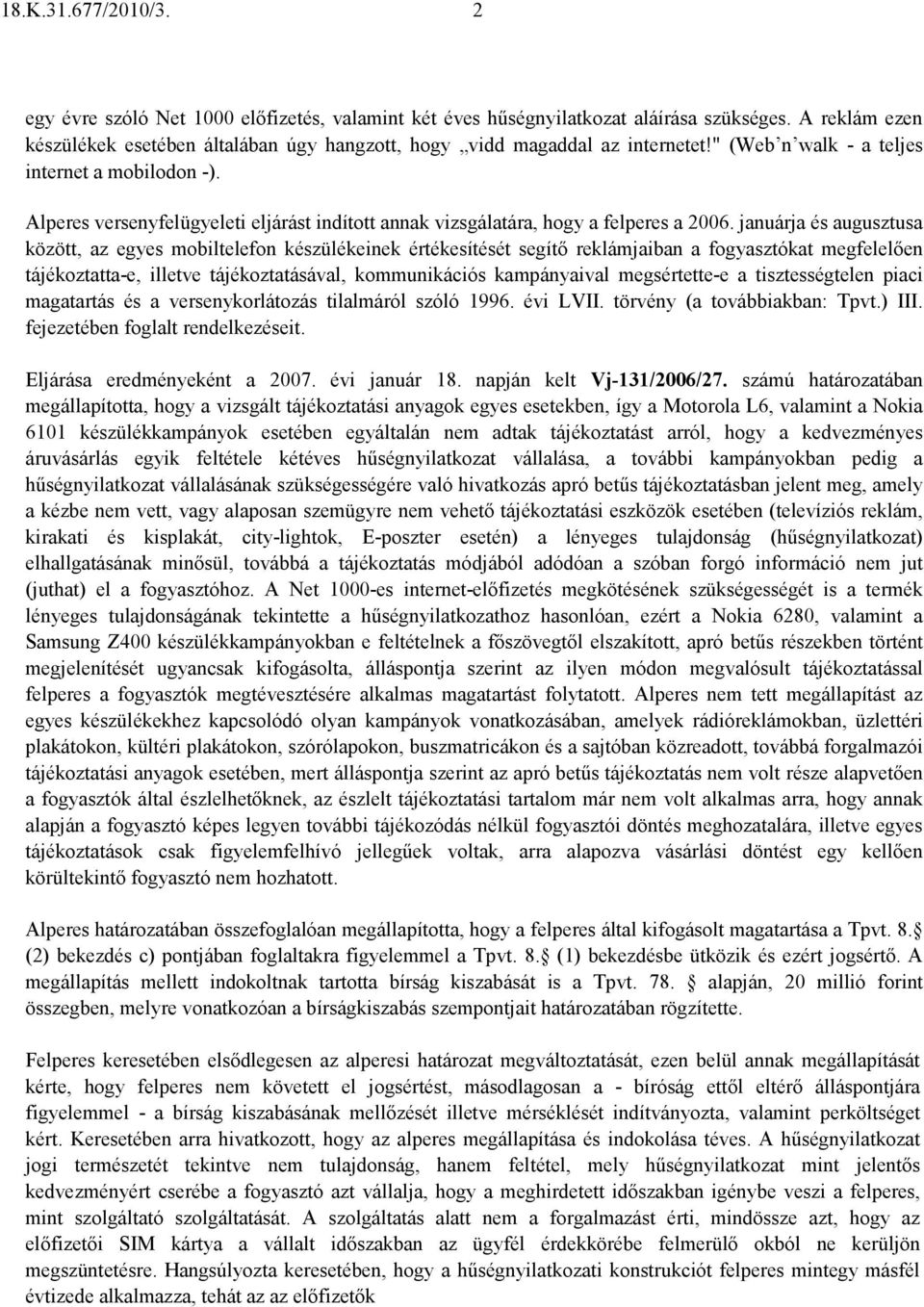 Alperes versenyfelügyeleti eljárást indított annak vizsgálatára, hogy a felperes a 2006.