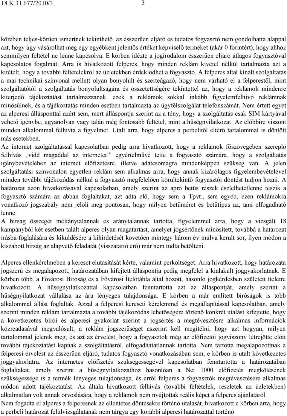 forintért), hogy ahhoz semmilyen feltétel ne lenne kapcsolva. E körben idézte a jogirodalom ésszerően eljáró átlagos fogyasztóval kapcsolatos fogalmát.