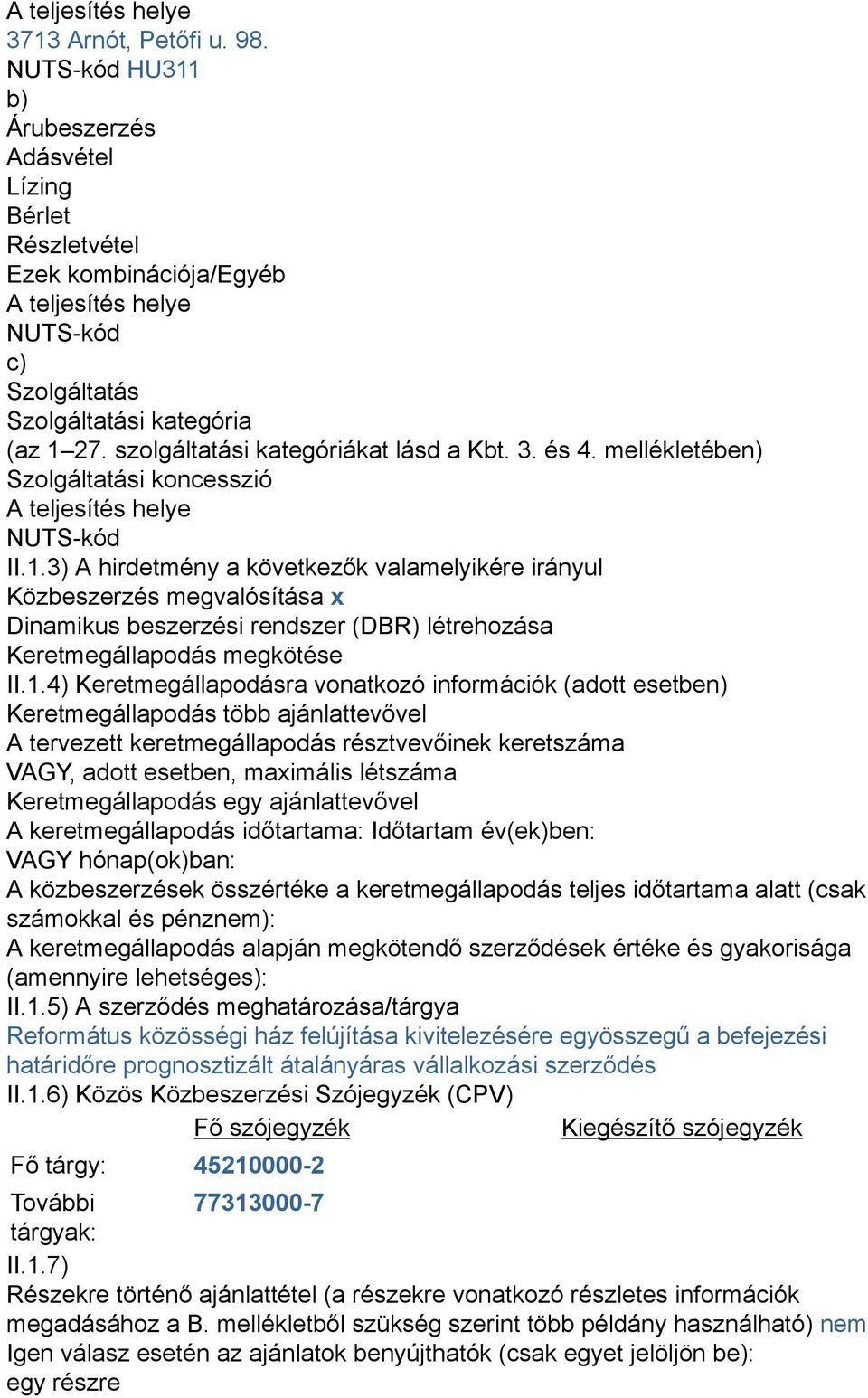 szolgáltatási kategóriákat lásd a Kbt. 3. és 4. mellékletében) Szolgáltatási koncesszió A teljesítés helye NUTS-kód II.1.