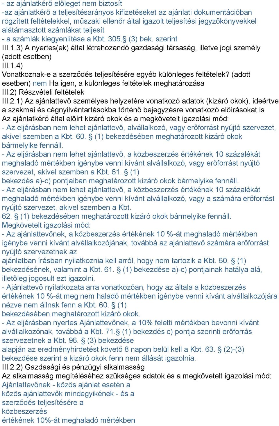 3) A nyertes(ek) által létrehozandó gazdasági társaság, illetve jogi személy (adott esetben) III.1.4) Vonatkoznak-e a szerződés teljesítésére egyéb különleges feltételek?