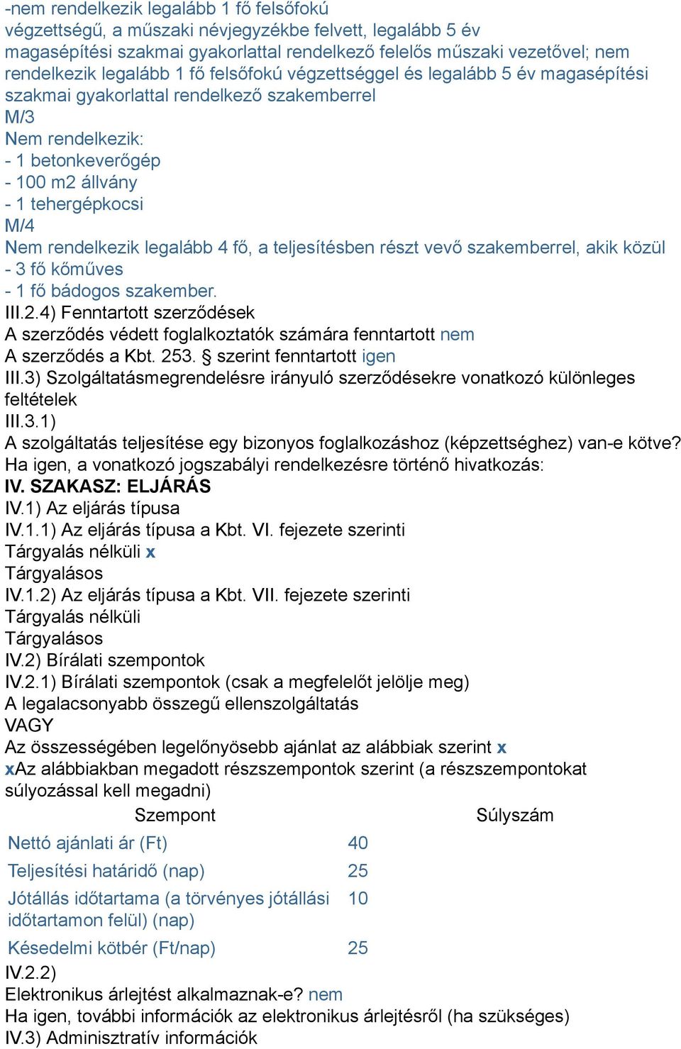 legalább 4 fő, a teljesítésben részt vevő szakemberrel, akik közül - 3 fő kőműves - 1 fő bádogos szakember. III.2.