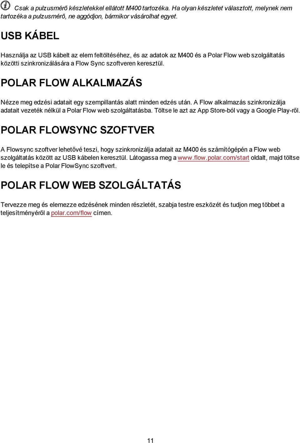 POLAR FLOW ALKALMAZÁS Nézze meg edzési adatait egy szempillantás alatt minden edzés után. A Flow alkalmazás szinkronizálja adatait vezeték nélkül a Polar Flow web szolgáltatásba.