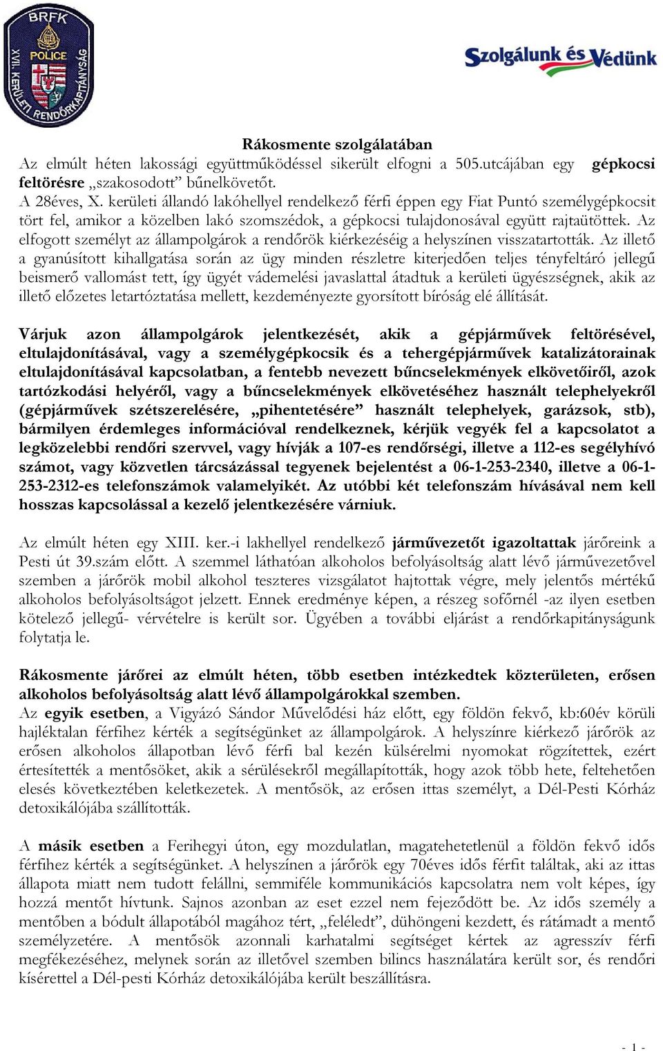 Az elfogott személyt az állampolgárok a rendőrök kiérkezéséig a helyszínen visszatartották.