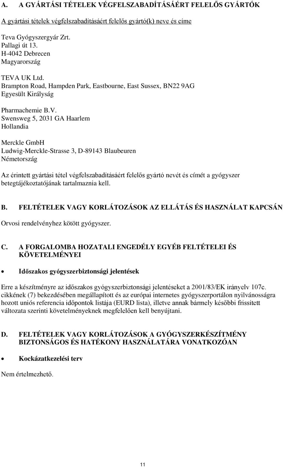 UK Ltd. Brampton Road, Hampden Park, Eastbourne, East Sussex, BN22 9AG Egyesült Királyság Pharmachemie B.V.