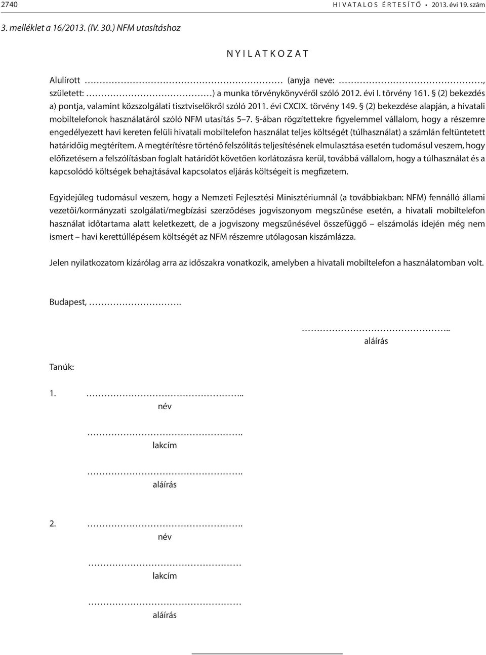 (2) bekezdés a) pontja, valamint közszolgálati tisztviselőkről szóló 2011. évi CXCIX. törvény 149. (2) bekezdése alapján, a hivatali mobiltelefonok használatáról szóló NFM utasítás 5 7.