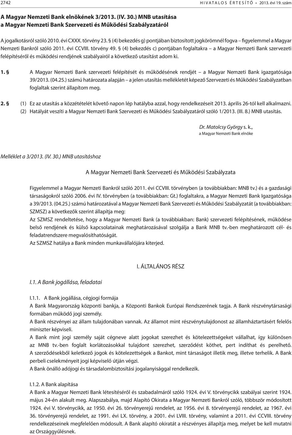 (4) bekezdés g) pontjában biztosított jogkörömnél fogva figyelemmel a Magyar Nemzeti Bankról szóló 2011. évi CCVIII. törvény 49.