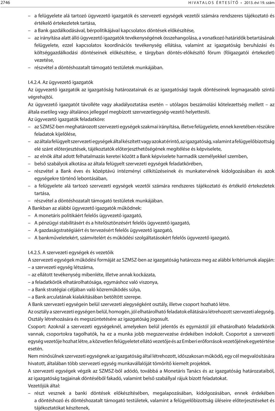 döntések előkészítése, az irányítása alatt álló ügyvezető igazgatók tevékenységének összehangolása, a vonatkozó határidők betartásának felügyelete, ezzel kapcsolatos koordinációs tevékenység