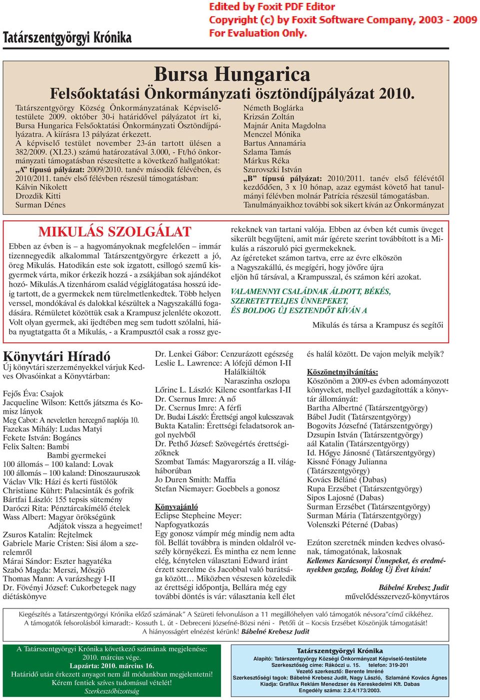 A képviselõ testület november 23-án tartott ülésen a 382/2009. (XI.23.) számú határozatával 3.