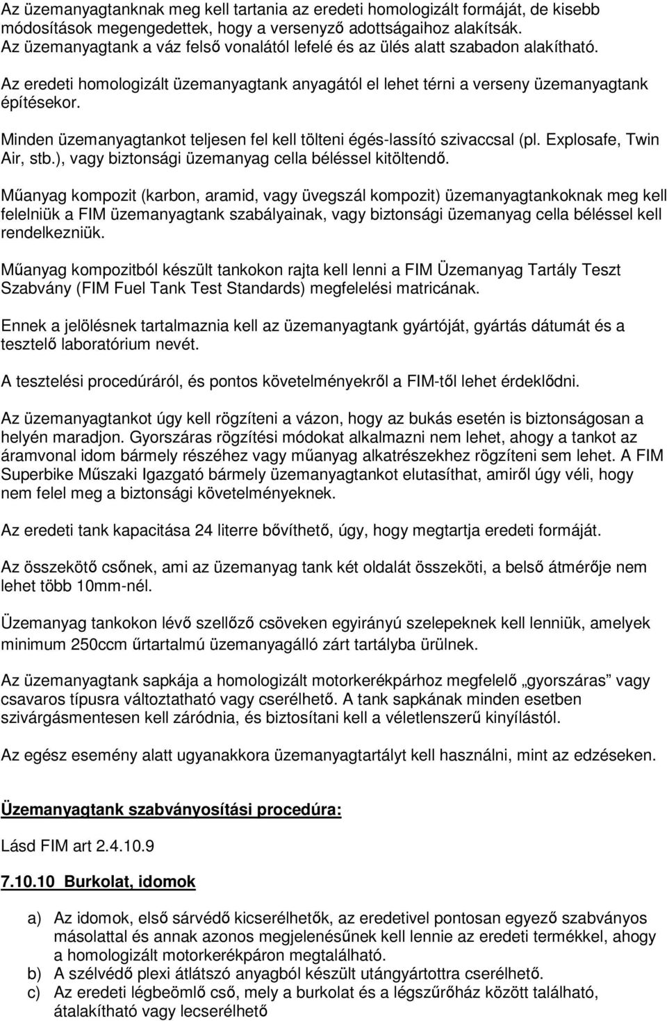 Minden üzemanyagtankot teljesen fel kell tölteni égés-lassító szivaccsal (pl. Explosafe, Twin Air, stb.), vagy biztonsági üzemanyag cella béléssel kitöltendő.