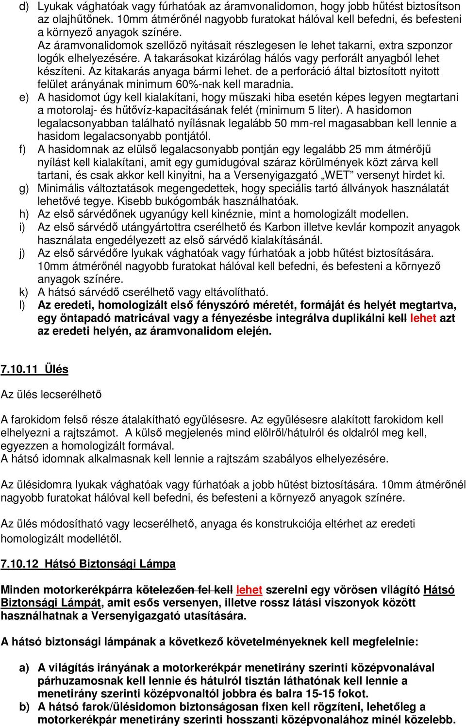 Az kitakarás anyaga bármi lehet. de a perforáció által biztosított nyitott felület arányának minimum 60%-nak kell maradnia.