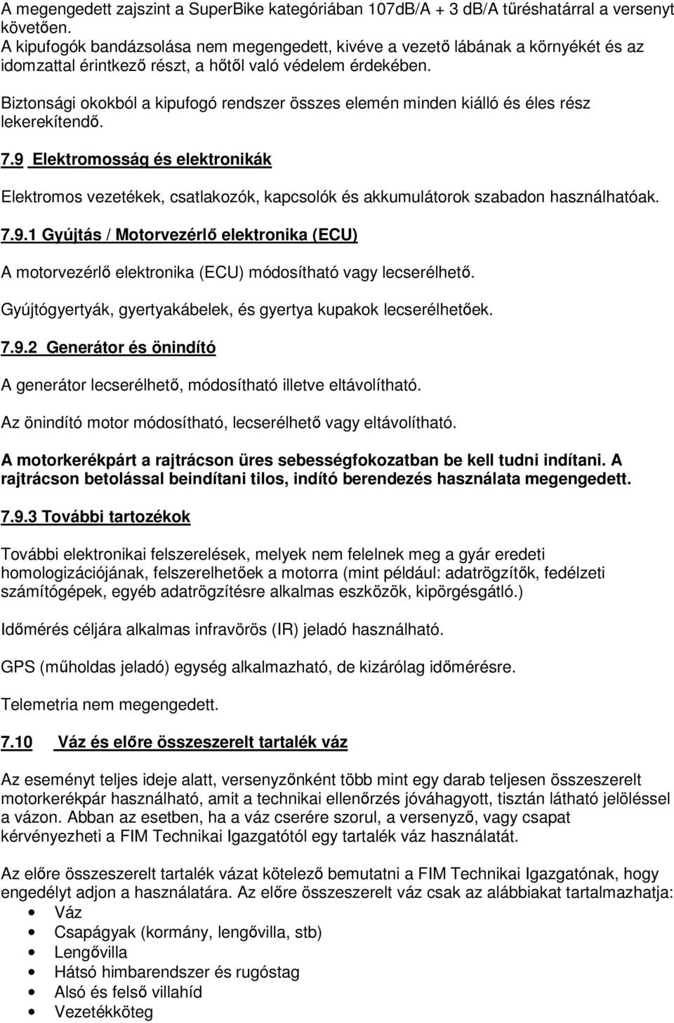 Biztonsági okokból a kipufogó rendszer összes elemén minden kiálló és éles rész lekerekítendő. 7.