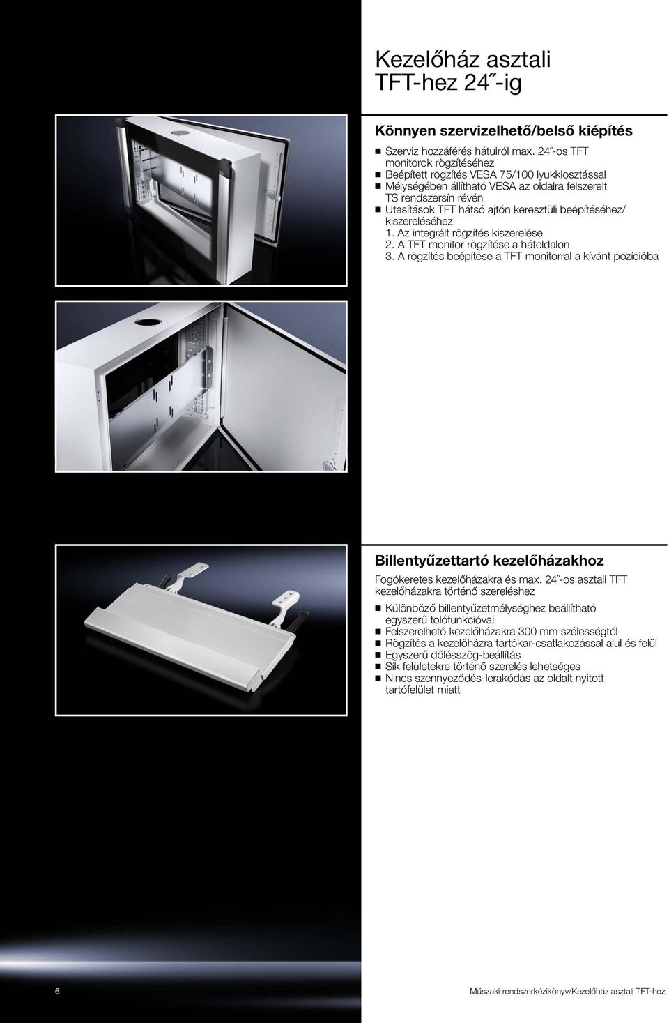 beépítéséhez/ kiszereléséhez 1. Az integrált rögzítés kiszerelése 2. A TFT monitor rögzítése a hátoldalon 3.