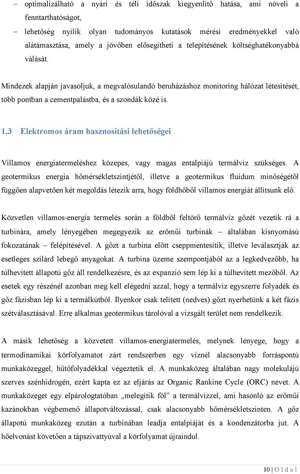 3 Elektromos áram haszosítási lehetőségei Villamos eergiatermeléshez közepes, vagy magas etalpiájú termálvíz szükséges.