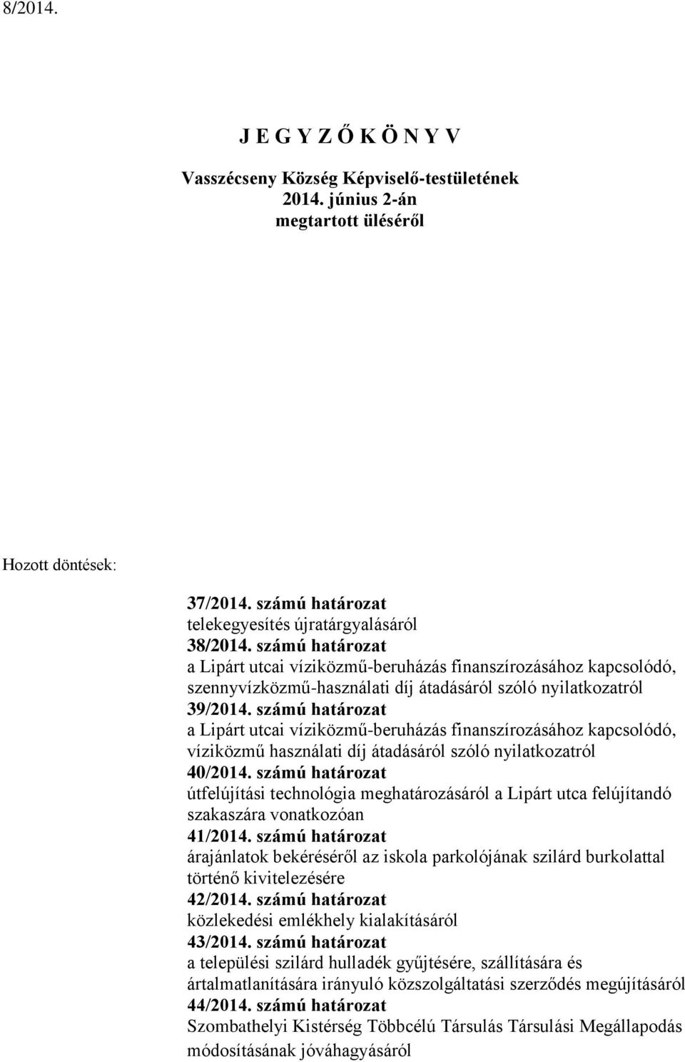 számú határozat a Lipárt utcai víziközmű-beruházás finanszírozásához kapcsolódó, víziközmű használati díj átadásáról szóló nyilatkozatról 40/2014.